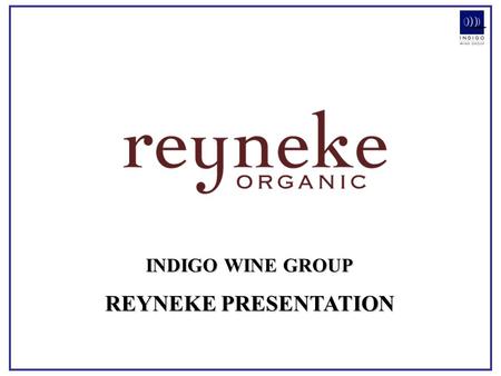 INDIGO WINE GROUP REYNEKE PRESENTATION. BACKGROUND BACKGROUND - In 1988, The Reyneke family bought the farm Uitzicht – a 35ha farm on the ridge of the.