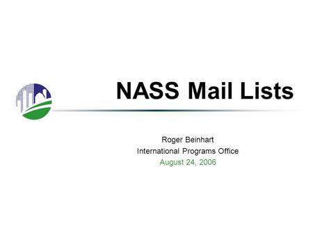 NASS Mail Lists Roger Beinhart International Programs Office August 24, 2006.