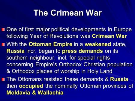 The Crimean War One of first major political developments in Europe following Year of Revolutions was Crimean War With the Ottoman Empire in a weakened.