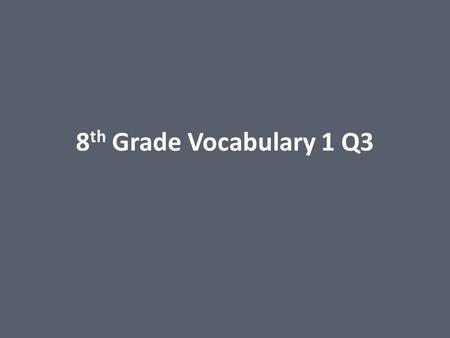 8th Grade Vocabulary 1 Q3.