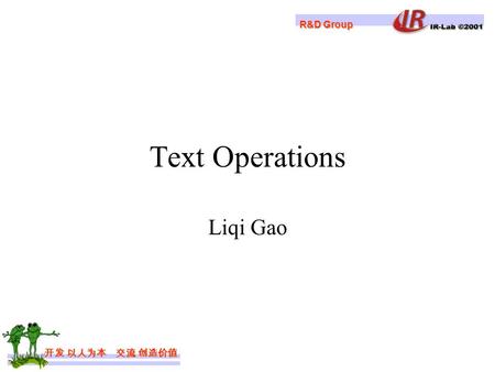 R&D Group 开发 以人为本 交流 创造价值 Liqi Gao Text Operations.