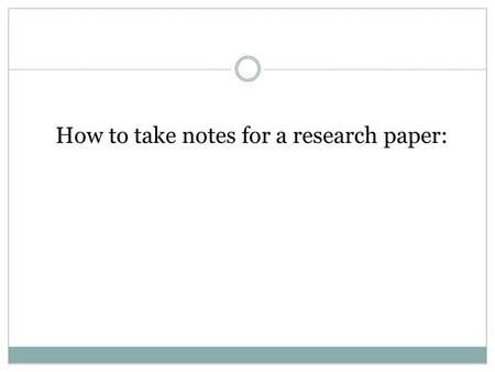 How to take notes for a research paper: