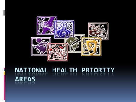 What is a National Health Priority Area?  National Health Priority Areas (NHPAs) are diseases and conditions chosen for focused attention at a national.