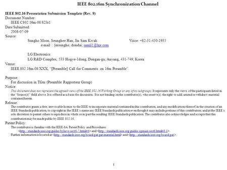 1 IEEE 802.16m Synchronization Channel IEEE 802.16 Presentation Submission Template (Rev. 9) Document Number: IEEE C802.16m-08/823r1 Date Submitted: 2008-07-09.