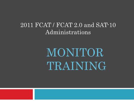 MONITOR TRAINING 2011 FCAT / FCAT 2.0 and SAT-10 Administrations.