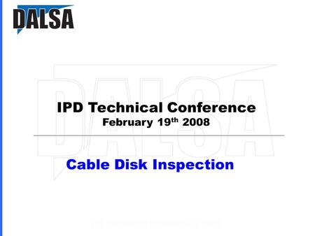 IPD Technical Conference February 19 th 2008 Cable Disk Inspection.