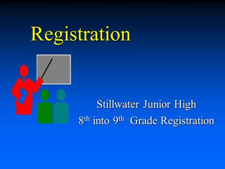 Registration Stillwater Junior High 8 th into 9 th Grade Registration.