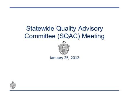 Statewide Quality Advisory Committee (SQAC) Meeting January 25, 2012.