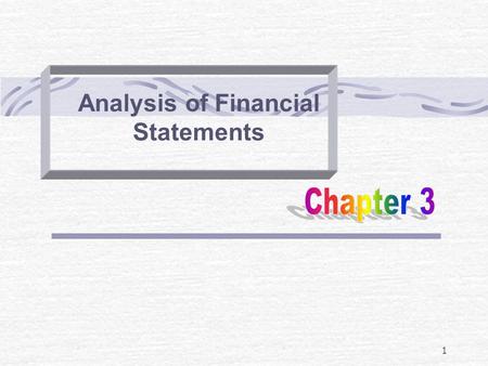 1 Analysis of Financial Statements. Overview of Financial Analysis First order of business is to SPECIFY THE OBJECTIVES OF THE ANALYSIS Remember -- the.