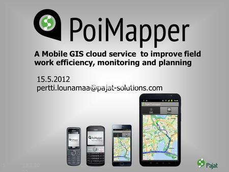 13.2.20 12 Company Confidential1 15.5.2012 A Mobile GIS cloud service to improve field work efficiency, monitoring.