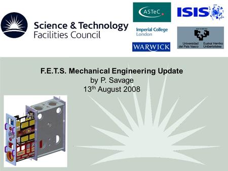 F.E.T.S. Mechanical Engineering Update by P. Savage 13 th August 2008.