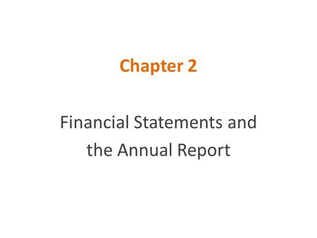 Chapter 2 Financial Statements and the Annual Report.
