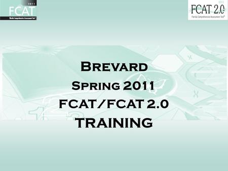 Brevard Spring 2011 FCAT/FCAT 2.0 TRAINING. 2 Training Materials Link This training PPT is available online at the Accountability and Testing website.