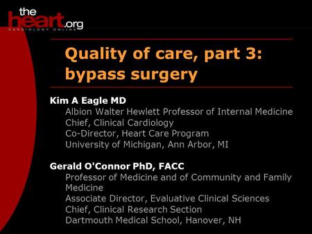 Quality of care, part 3: bypass surgery Kim A Eagle MD Albion Walter Hewlett Professor of Internal Medicine Chief, Clinical Cardiology Co-Director, Heart.