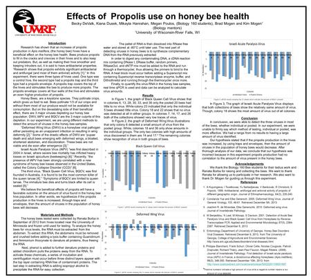 Effects of Propolis use on honey bee health Becky DeValk, Kiana Dusek, Mikayla Hanrahan, Megan Poulos, (Biology 160 students), Brad Mogen and Kim Mogen.