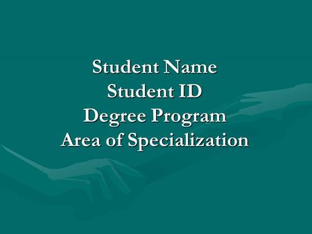 Student Name Student ID Degree Program Area of Specialization.