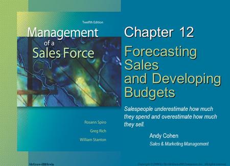McGraw-Hill/Irwin Copyright © 2008 by The McGraw-Hill Companies, Inc. All rights reserved. Chapter 12 Forecasting Sales and Developing Budgets Salespeople.