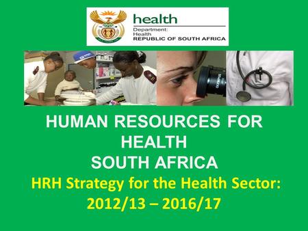 HUMAN RESOURCES FOR HEALTH SOUTH AFRICA HRH Strategy for the Health Sector: 2012/13 – 2016/17.