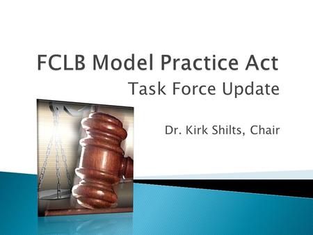 Task Force Update Dr. Kirk Shilts, Chair.  Dr. Kirk Shilts (MA), Chair  Dr. Henry W. Hulteen (SC)  Dr. Robin Lecy (SD)  Dr. Karen Mathiak (GA)  Dr.