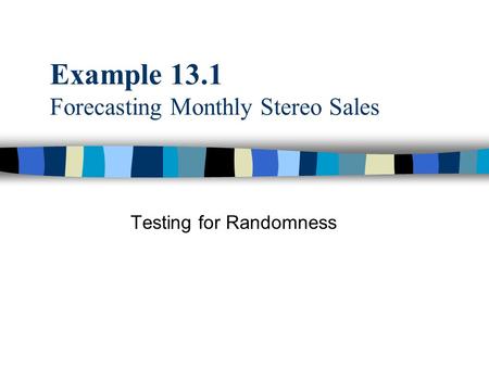 Example 13.1 Forecasting Monthly Stereo Sales Testing for Randomness.