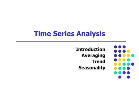 Time Series Analysis Introduction Averaging Trend Seasonality.