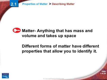Matter- Anything that has mass and volume and takes up space