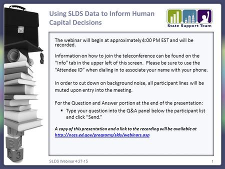 SLDS Webinar 4-27-151 The webinar will begin at approximately 4:00 PM EST and will be recorded. Information on how to join the teleconference can be found.