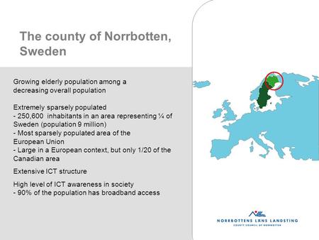 Growing elderly population among a decreasing overall population Extremely sparsely populated - 250,600 inhabitants in an area representing ¼ of Sweden.