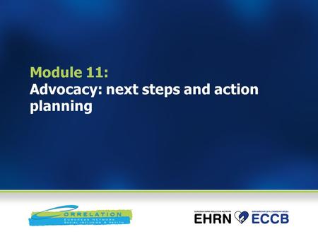 Module 11: Advocacy: next steps and action planning.