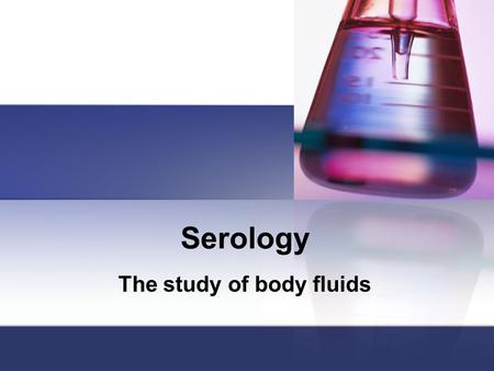 The study of body fluids