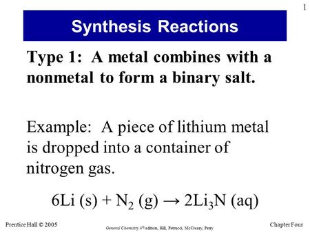 Hall © 2005 Prentice Hall © 2005 General Chemistry 4 th edition, Hill, Petrucci, McCreary, Perry Chapter Four 1 Synthesis Reactions Type 1: A metal combines.