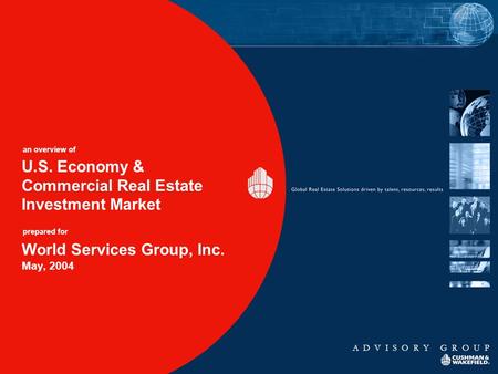 An overview of prepared for A D V I S O R Y G R O U P World Services Group, Inc. May, 2004 U.S. Economy & Commercial Real Estate Investment Market.