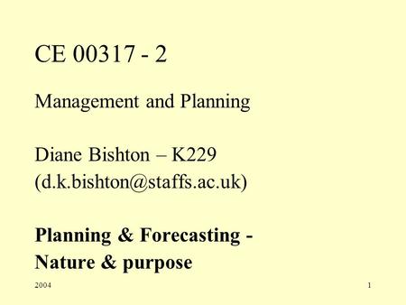 20041 CE 00317 - 2 Management and Planning Diane Bishton – K229 Planning & Forecasting - Nature & purpose.