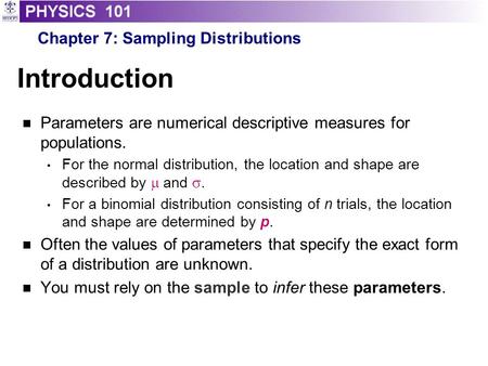 Introduction Parameters are numerical descriptive measures for populations. For the normal distribution, the location and shape are described by  and.
