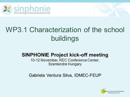 SINPHONIE Project kick-off meeting 10-12 November, REC Conference Center, Szentendre Hungary Gabriela Ventura Silva, IDMEC-FEUP WP3.1 Characterization.