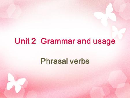 Unit 2 Grammar and usage Phrasal verbs. Listen What does the speaker explain? A. A cartoon movie B. The meaning of a phrase C. Some cartoon characters.