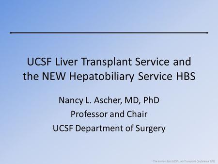 UCSF Liver Transplant Service and the NEW Hepatobiliary Service HBS