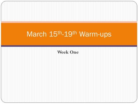March 15th-19th Warm-ups Week One.