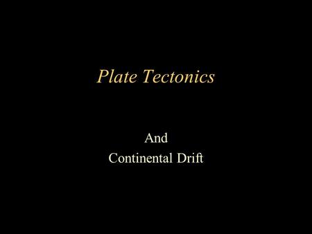 Plate Tectonics And Continental Drift. Early Evidence for Continental Drift.