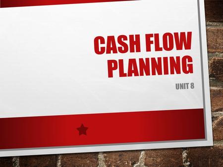 Cash flow planning Unit 8.