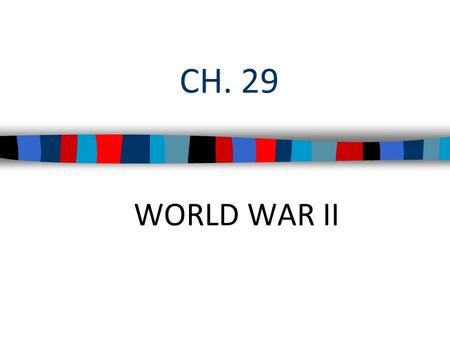 CH. 29 WORLD WAR II. Japan, Italy, & Germany aggressively expanded in Africa, Asia, & Europe In 1936, Germany, Italy, & Japan formed an alliance called.