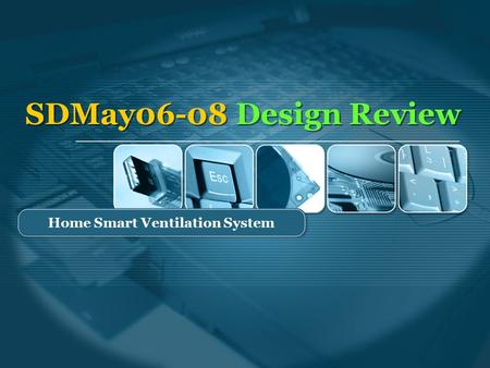 SDMay06-08 Design Review Home Smart Ventilation System.