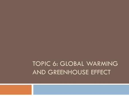 Topic 6: Global Warming and Greenhouse Effect