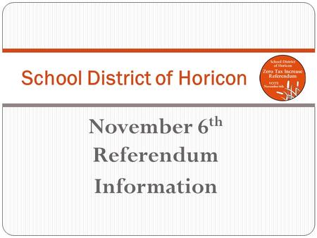 November 6 th Referendum Information School District of Horicon.