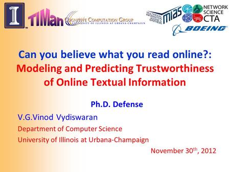 Can you believe what you read online?: Modeling and Predicting Trustworthiness of Online Textual Information Ph.D. Defense V.G.Vinod Vydiswaran Department.