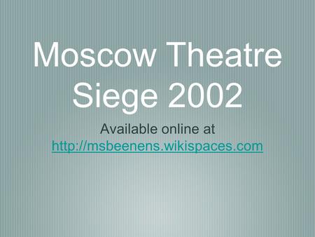 Moscow Theatre Siege 2002 Available online at