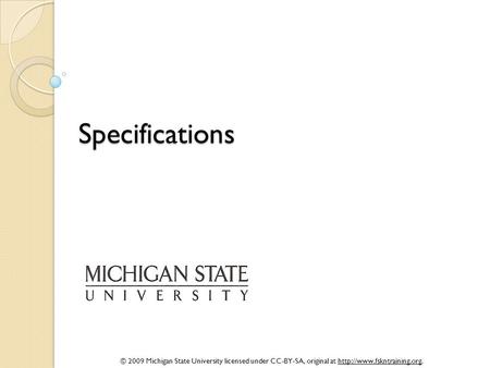 © 2009 Michigan State University licensed under CC-BY-SA, original at  Specifications.