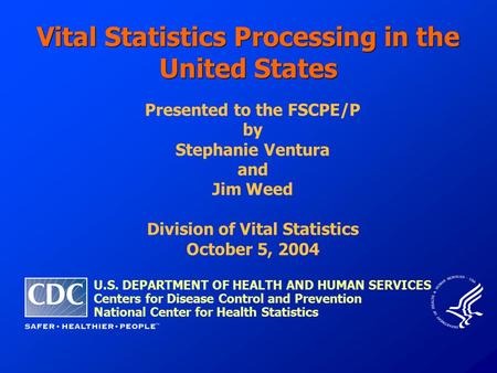 Vital Statistics Processing in the United States U.S. DEPARTMENT OF HEALTH AND HUMAN SERVICES Centers for Disease Control and Prevention National Center.