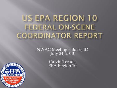 NWAC Meeting – Boise, ID July 24, 2013 Calvin Terada EPA Region 10.