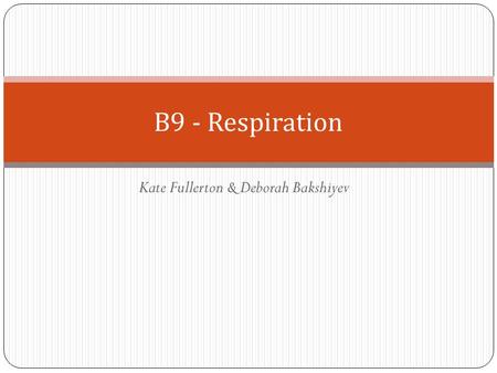 Kate Fullerton & Deborah Bakshiyev B9 - Respiration.